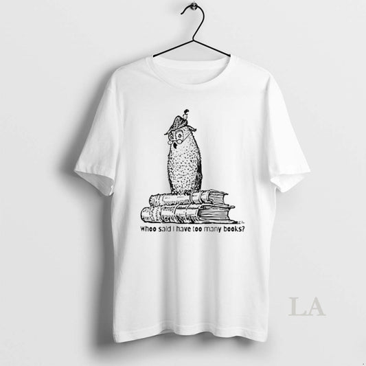 Original Owl Librarian Whoo Said I Have Too Many Books