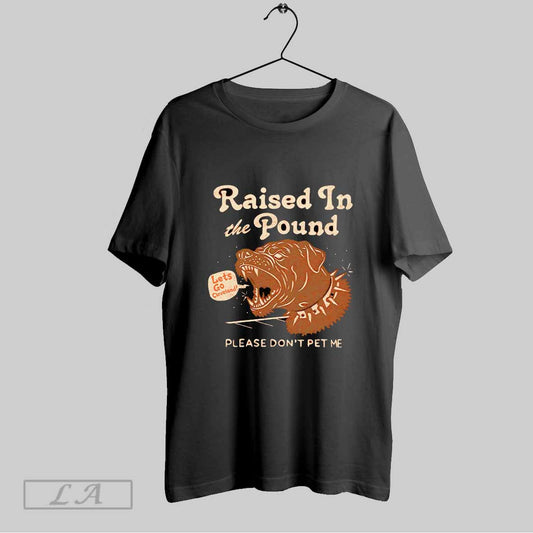 Original Raised In The Pound Please Dont Pet Me