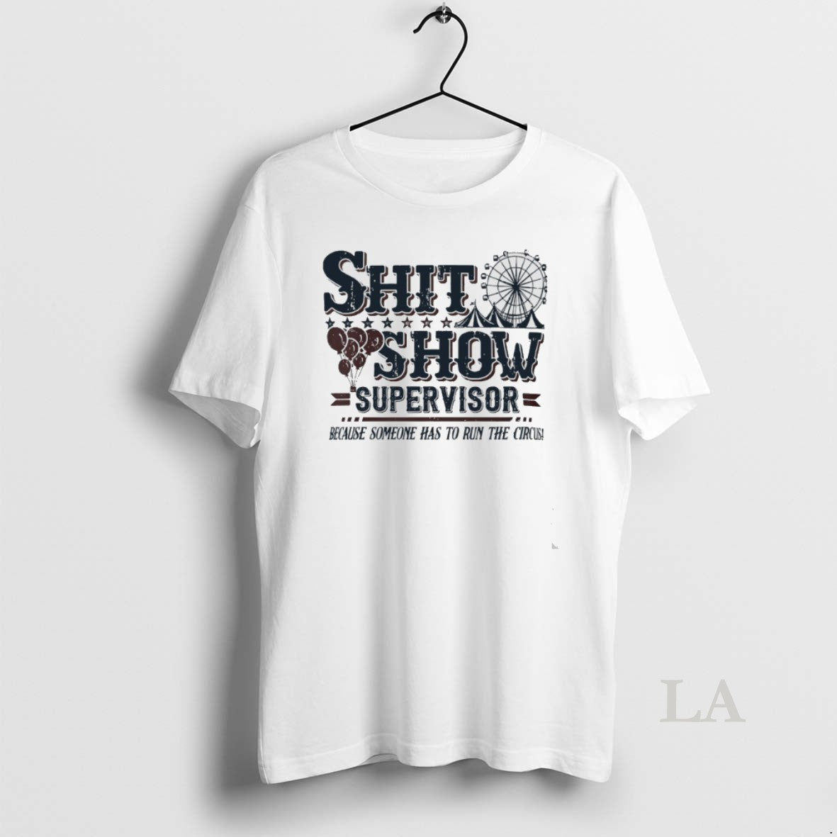 Original Shit Show Supervisor Because Someone Has To Run The Circus T-Shirts, Hoodie, Sweatshirt | WearSparks.com