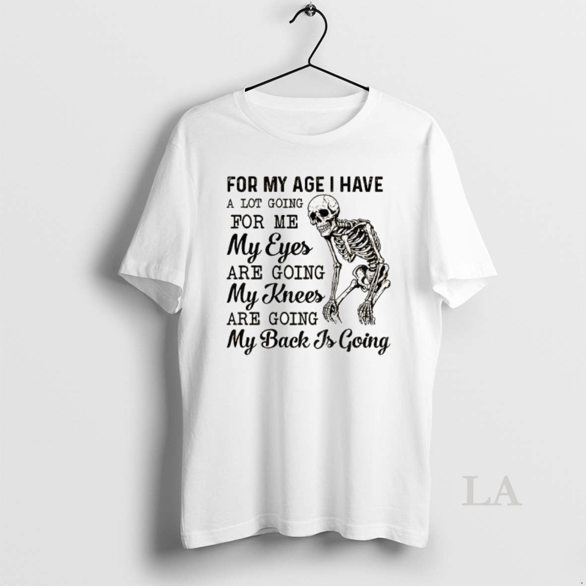 Original Skeleton For My Age I Have A Lot Going For Me My Eyes Are T-Shirts, Hoodie, Sweatshirt | WearSparks.com