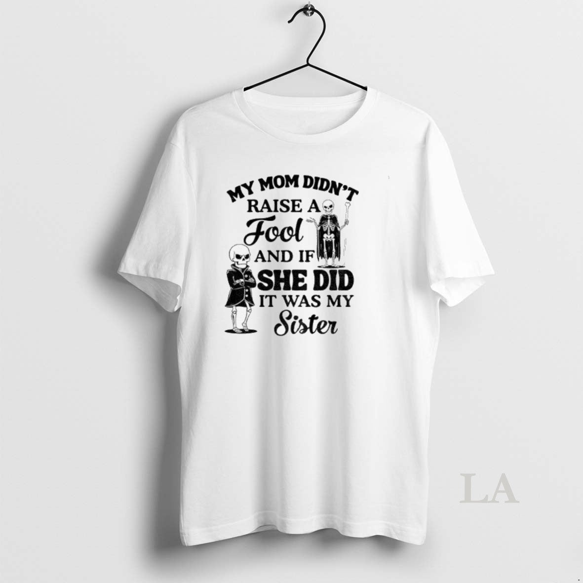 Original Skeleton My Mom Didnt Raise A Fool And If She Did It Was My T-Shirts, Hoodie, Sweatshirt | WearSparks.com