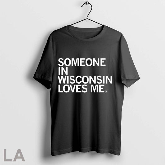 Original Someone In Wisconsin Loves Me