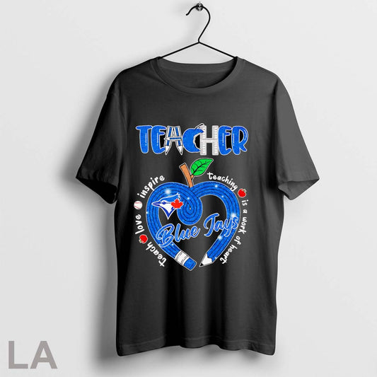 Original Teacher Teach Love Inspire Teaching Is A Work Of Heart Blue Jays