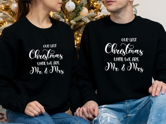 Our Last Christmas Until We Are Mr And Mrs Sweatshirt, Christmas Engagement Gift Sweater, Matching Couples Xmas Party...