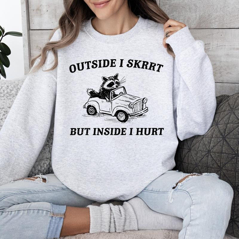 Outside I Skrrt But Inside I Hurt, Raccoon, Trash Panda, Mental Health, Funny, Meme, Sweatshirt T-Shirts, Hoodie