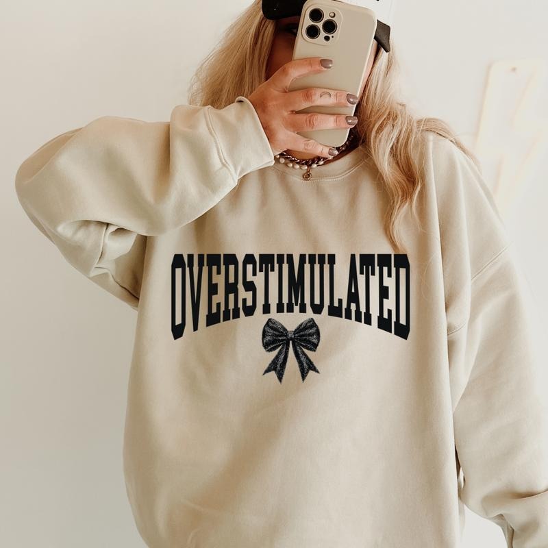 Overstimulated Bow Sweatshirt ~ Unisex Apparel Relaxed Fit Printed in the USA Clothing Womenswear Casual and Comfortable...