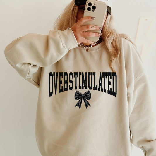 Overstimulated Bow Sweatshirt ~ Unisex Apparel Relaxed Fit Printed in the USA Clothing Womenswear Casual and Comfortable...