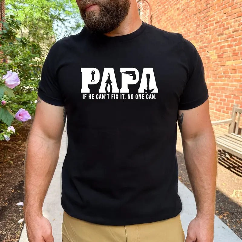 Papa Shirt Gift For Father's Day, If He Can't Fix It No One Can Shirt, Dad Birthday T-Shirt, Funny Men Shirt, Dad Shirt,...