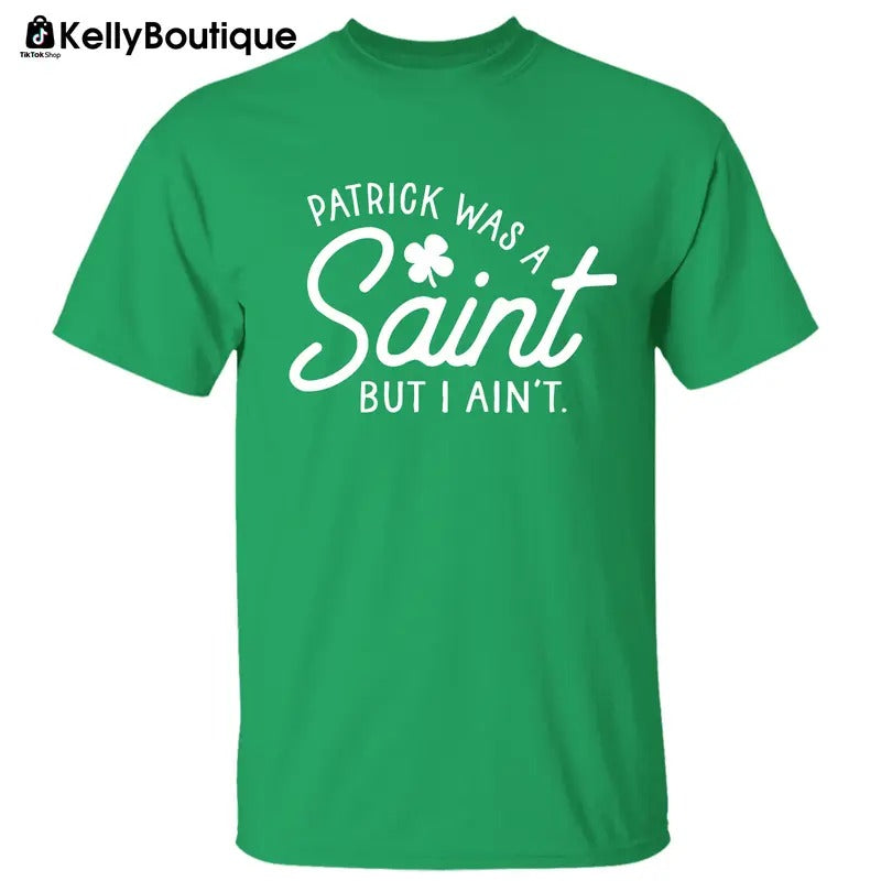 Patrick was a Saint But I Ain't Irish Paddy's Day Shamrock St Patrick's Day Graphic Printed Unisex Classic Cotton T-shirt...