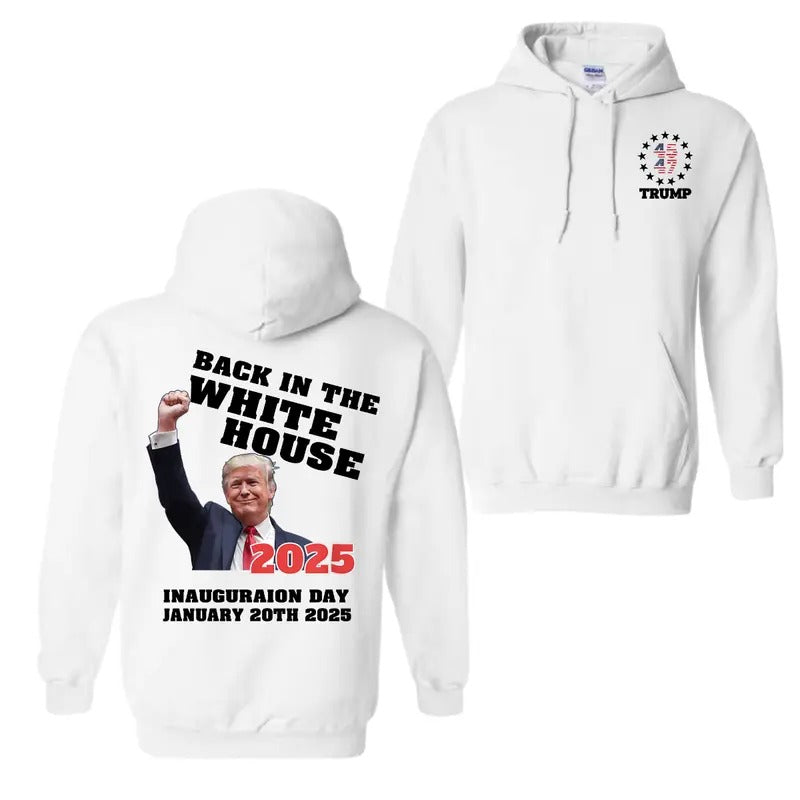 Patriotic BACK IN THE WHITE HOUSE 2025 INAUGURATION DAY Hoodie, Republican Gifts Support Trump Hoodie, For Men And Women...
