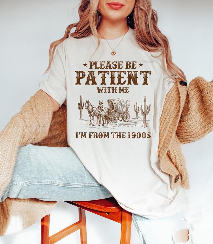 Please Be Patient With Me I'm From The 1900s Shirt, Vintage 1900s Graphic Sweatshirt, Born In 1900s Shirt, Mom Shirt,...