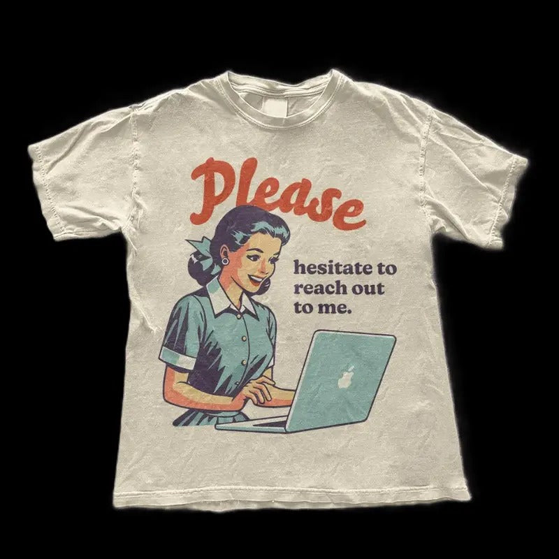 Please Hesitate to Reach Out T-Shirt - Funny Retro Sarcastic Tee - Funny Aesthetic Trendy Tee - Retro  Shirt - Funny...