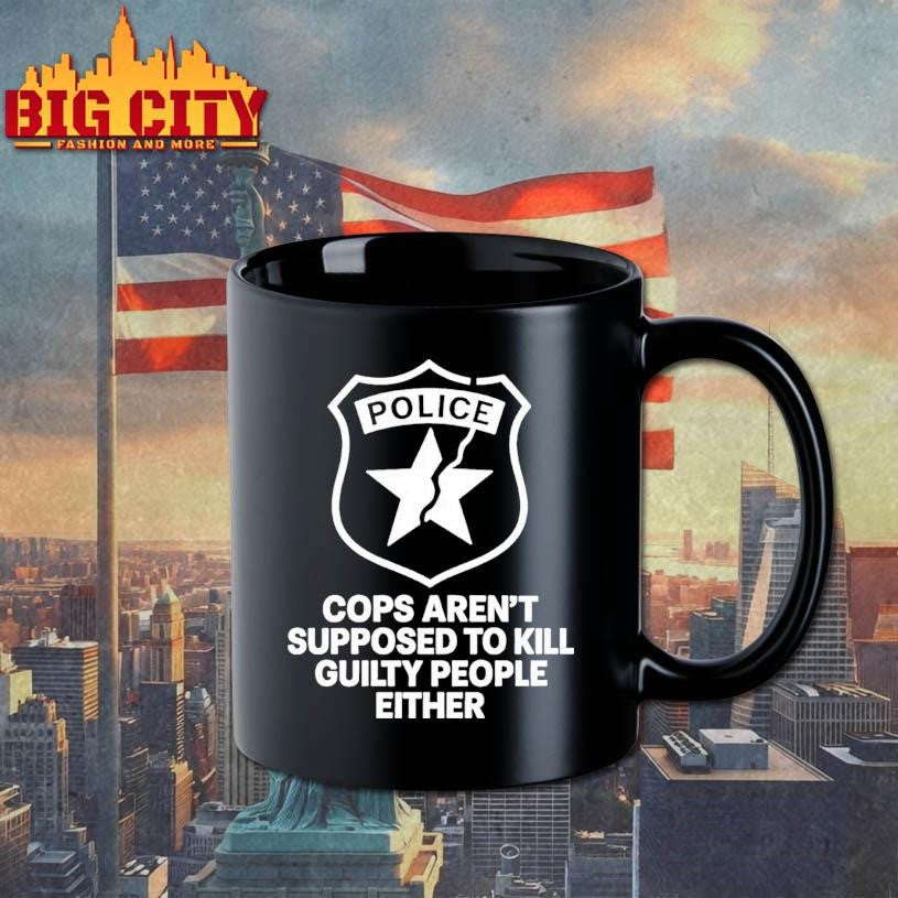 Police Cops Arent Supposed To Kill Guilty People Either Shirt