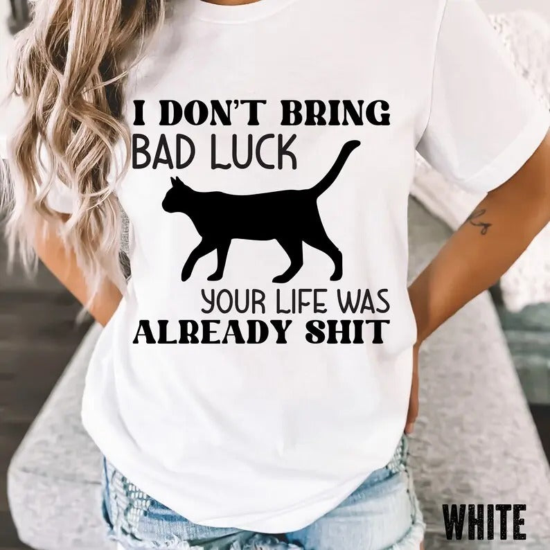 Premium  I Don't Bring Bad Luck, Your Life Was already Shit T-shirt, Funny Cat Lover Tshirt, Cat Lover Gift, Gift For Cat...