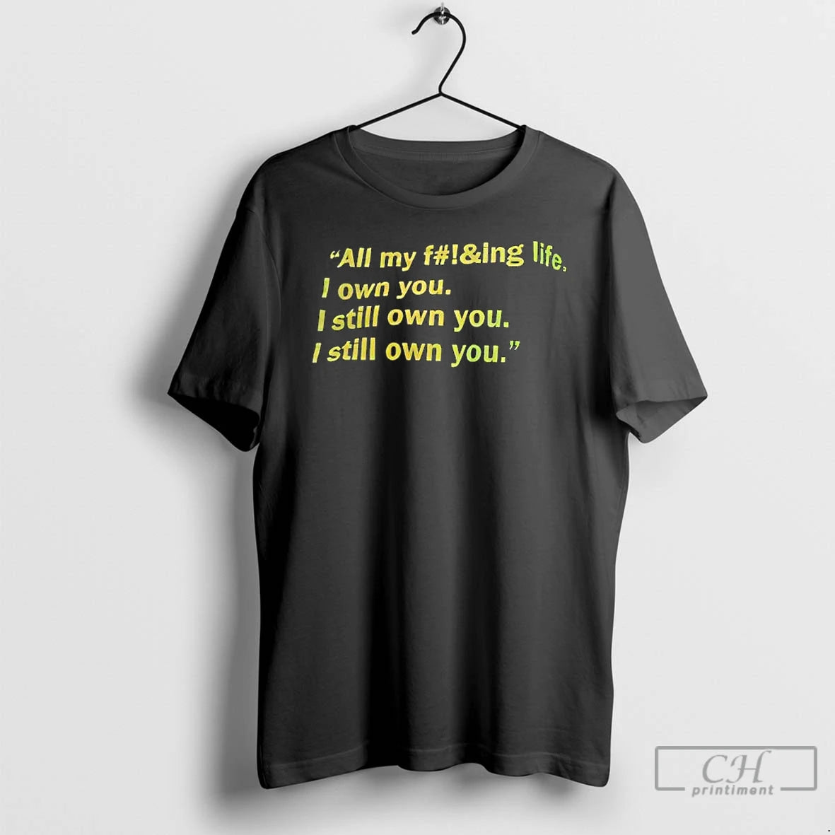 Premium All My Fing Life I Own You I Still Own You I Still Own T-Shirts, Hoodie, Sweatshirt | WearSparks.com