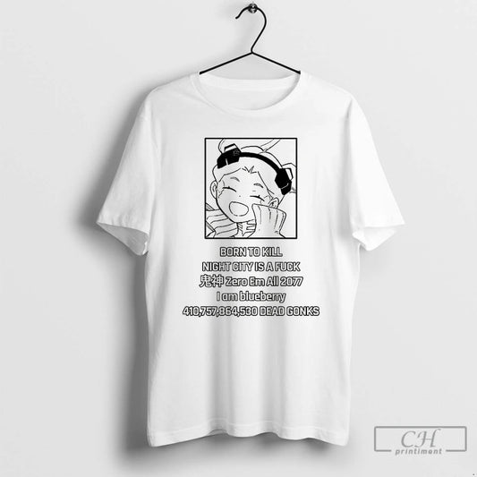 Premium Anime Born To Kill Night City Is A Fuck Zero Em All 2077 T-Shirts, Hoodie, Sweatshirt | WearSparks.com