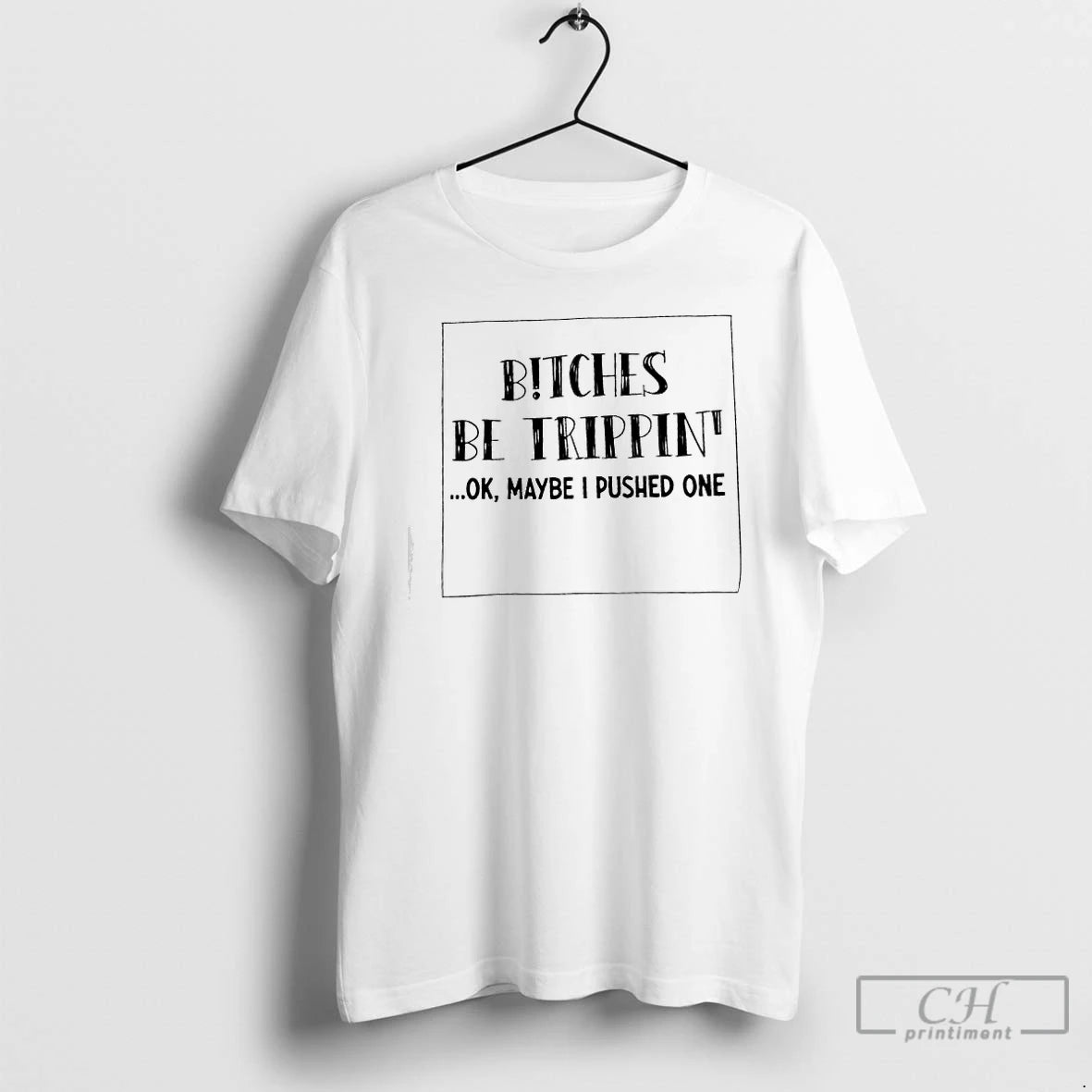Premium Bitches Be Trippin Maybe I Pushed One T-Shirts, Hoodie, Sweatshirt | WearSparks.com