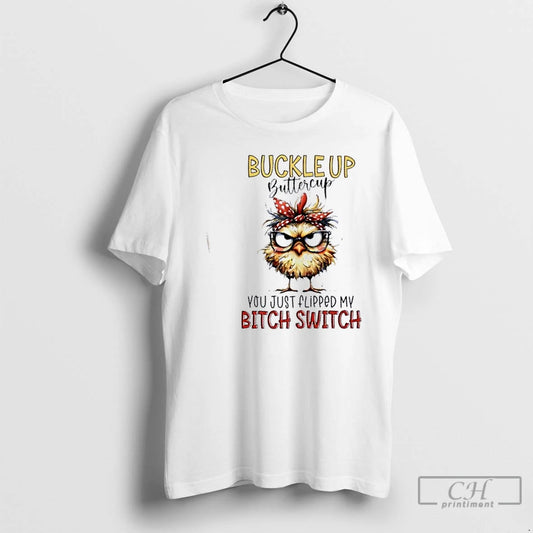 Premium Buckle Up Buttercup You Just Flipped My Bitch Switch Bird T-Shirts, Hoodie, Sweatshirt | WearSparks.com