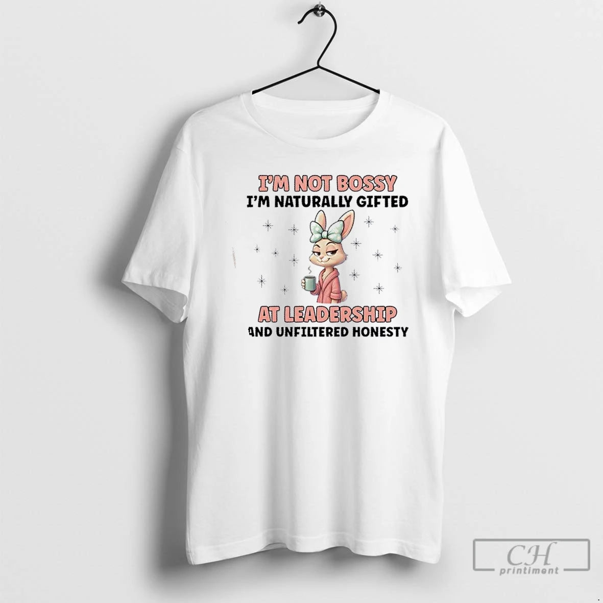 Premium Bunny Im Not Bossy Im Naturally Gifted At Leadership And Unfiltered Honesty T Shirts Hoodie, Sweatshirt