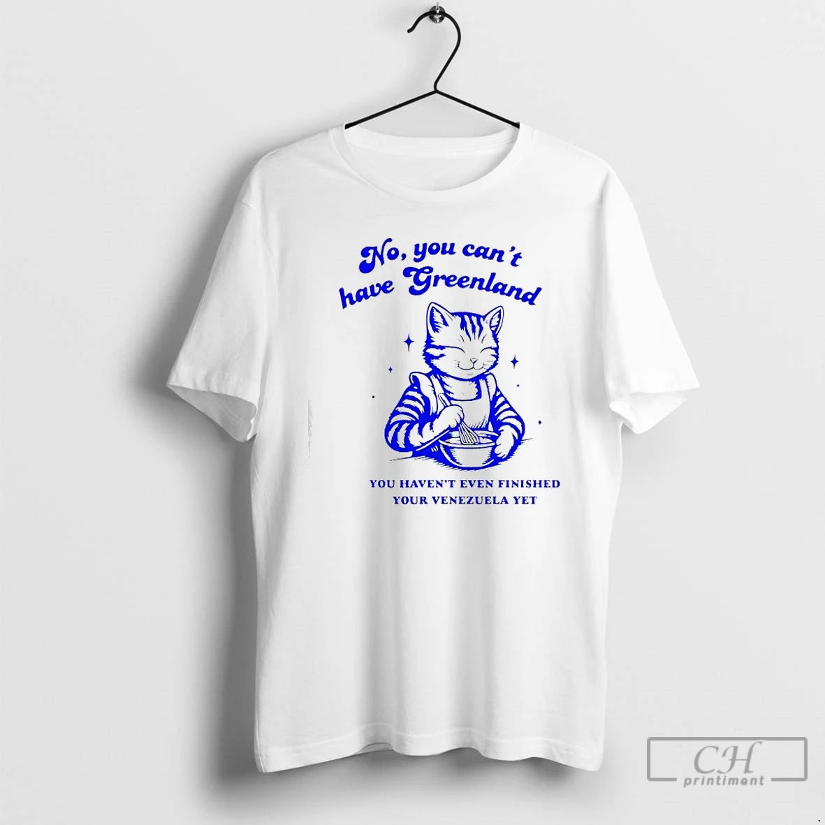 Premium Cat No You Cant Have Greenland You Havent Even Finished Your Venezuela Yet T-Shirts, Hoodie, Sweatshirt