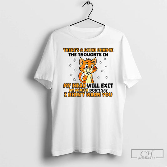 Premium Cat Theres A Good Chance The Thoughts In My Head Will Exit My Mouth T-Shirts, Hoodie, Sweatshirt | WearSparks.com