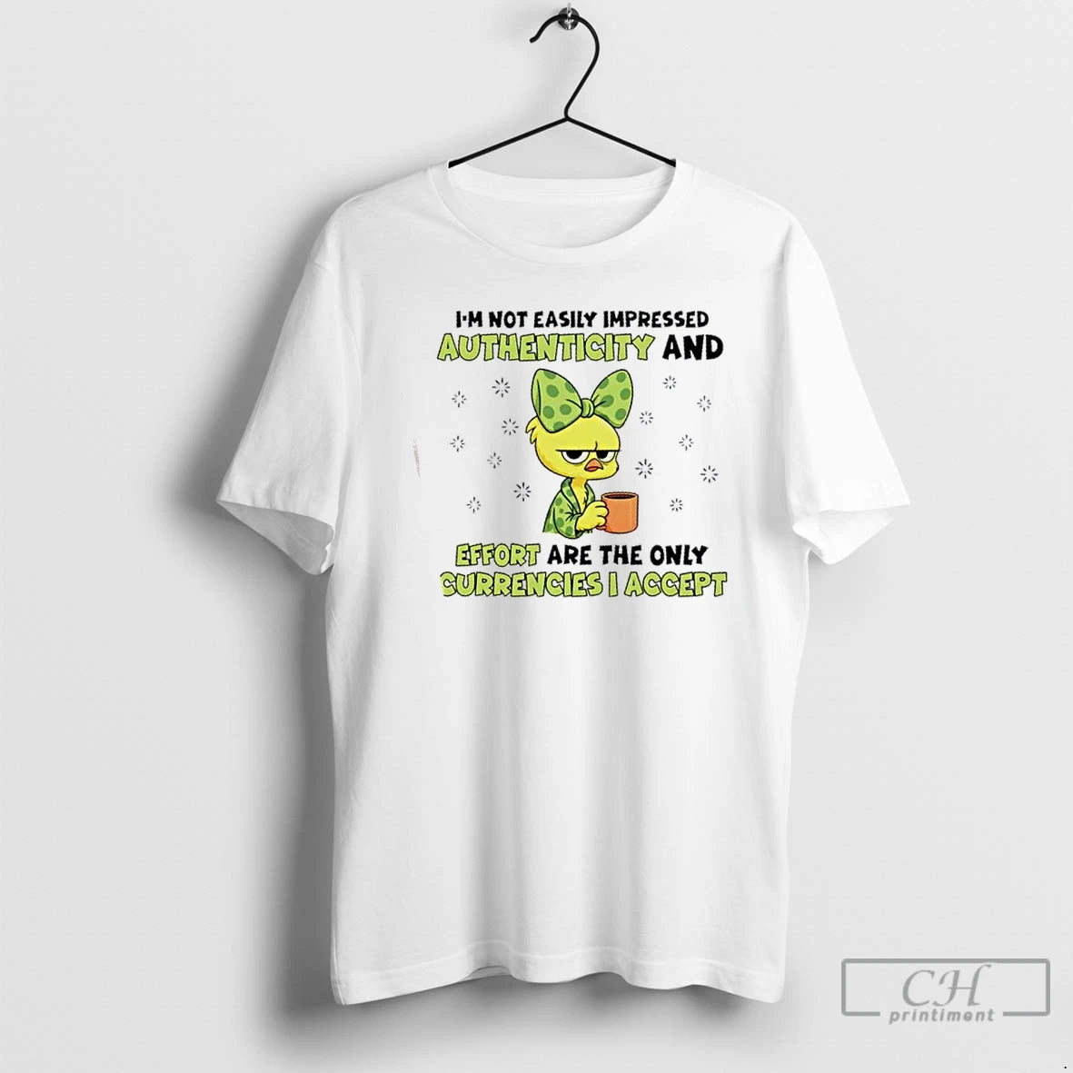 Premium Chicken Im Not Easily Impressed Authenticity And Effort Are The Only Currencies I Accept T-Shirts, Hoodie, Sweatshirt