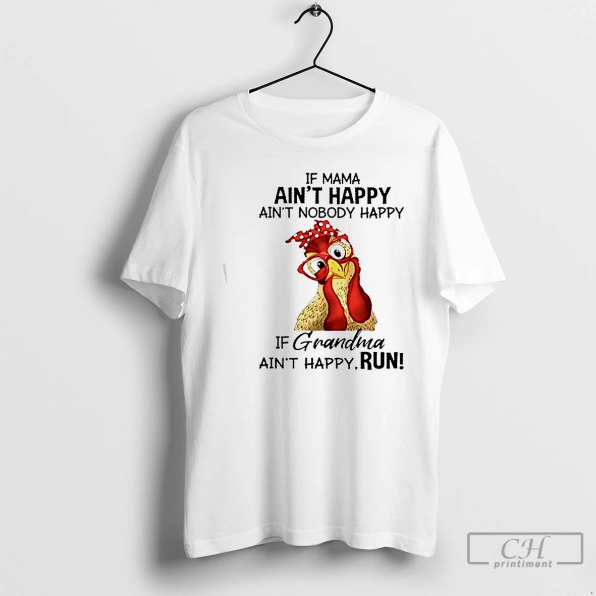 Premium Chicken If Mama Aint Happy Aint Nobody Happy If Grandma Aint Happy Run T-Shirts, Hoodie, Sweatshirt | WearSparks.com