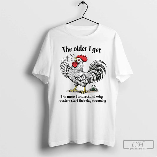 Premium Chicken The Older I Get The More I Understand Why Roosters Start T Shirts Hoodie, Sweatshirt | WearSparks.com