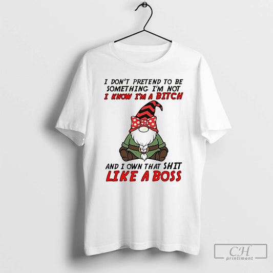 Premium Gnome I Dont Pretend To Be Something Im Not Know Im A Bitch And T-Shirts, Hoodie, Sweatshirt | WearSparks.com
