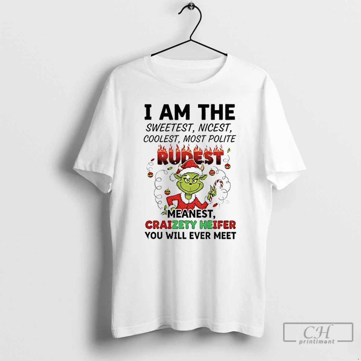 Premium Grinch I Am The Sweetest Nicest Coolest Most Polite Rurest Meanest Craizety Heifer Christmas T-Shirts, Hoodie,...