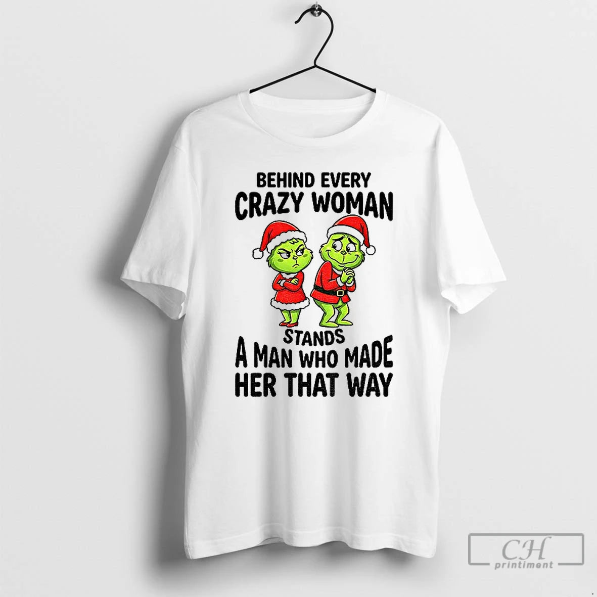 Premium Grinch Santa Claus Behind Every Crazy Woman Stands A Man Who Made Her That T-Shirts, Hoodie, Sweatshirt