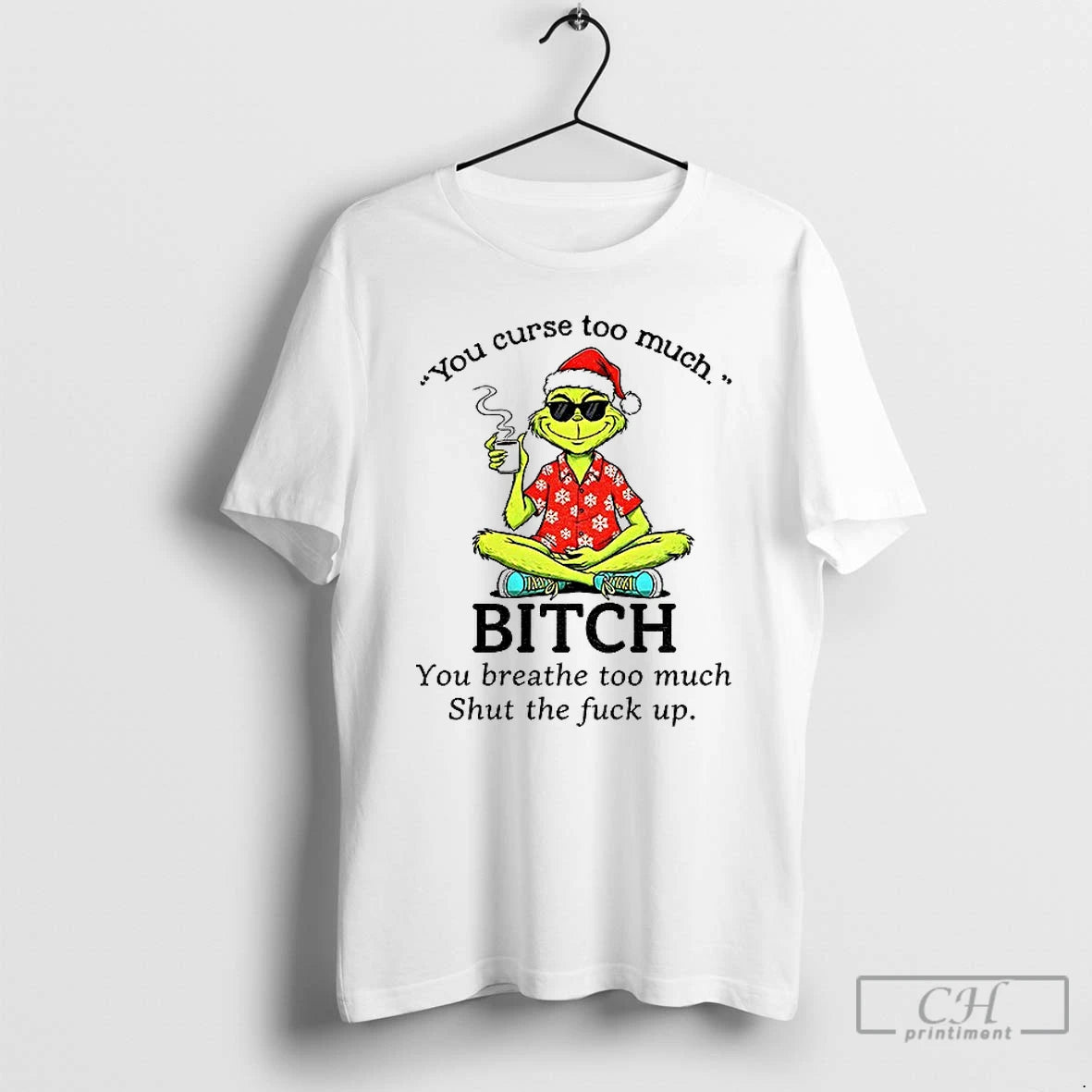Premium Grinch Santa You Curse Too Much Bitch You Breathe Too Much Shut The Fuck T-Shirts, Hoodie, Sweatshirt