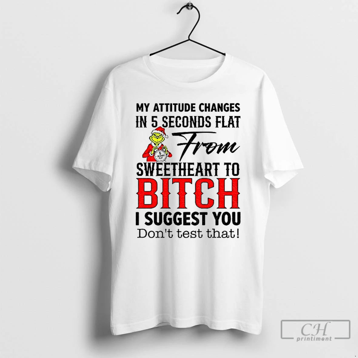Premium Grinch My Attitude Changes In 5 Seconds Flat From Sweetheart To Bitch I Suggest T-Shirts, Hoodie, Sweatshirt