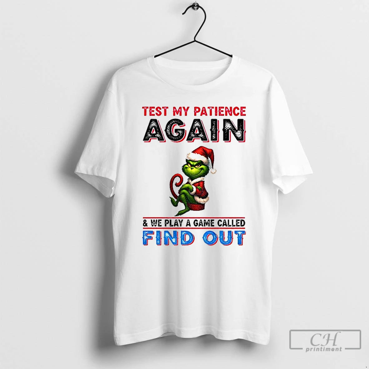 Premium Grinch Test My Patience Again And We Play A Game Called Find Out Christmas T-Shirts, Hoodie, Sweatshirt