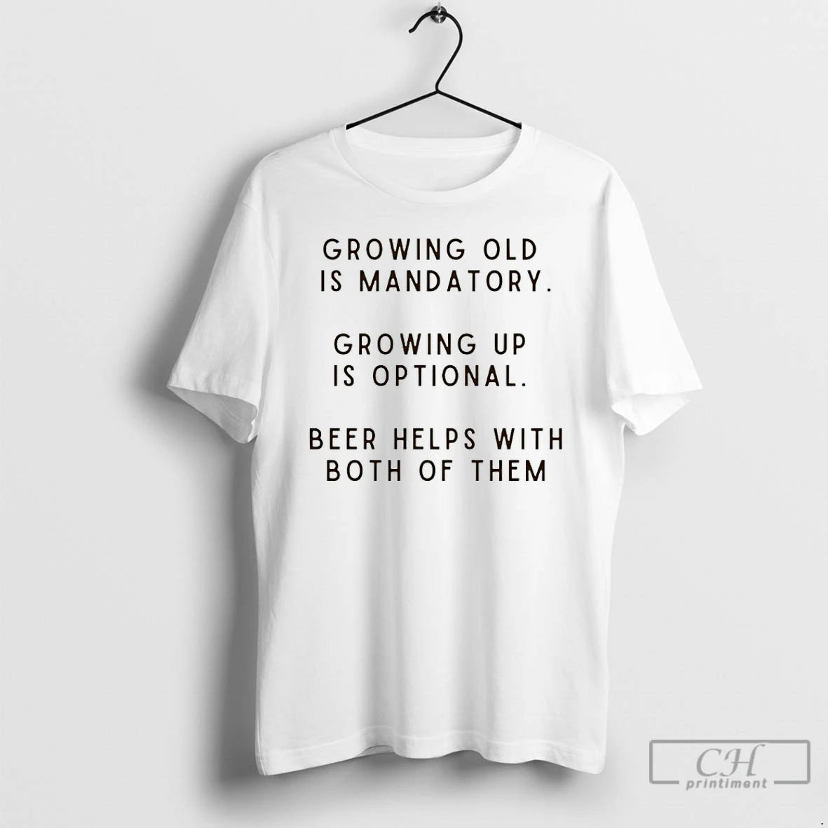 Premium Growing Old Is Mandatory Growing Up Is Optional Beer Helps With Both Of Them T-Shirts, Hoodie, Sweatshirt