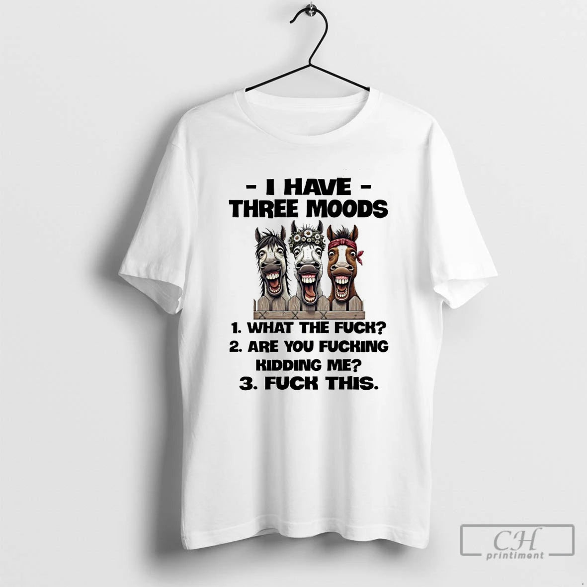 Premium Horse I Have Three Moods What The Fuck Are You Fucking Kidding Me Fuck T-Shirts, Hoodie, Sweatshirt | WearSparks.com