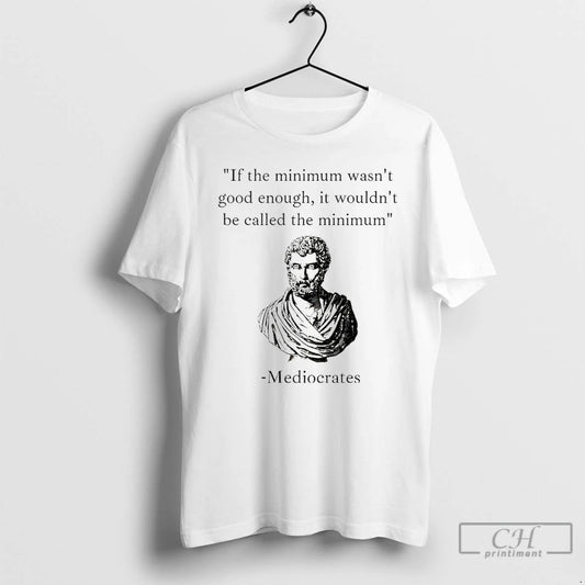 Premium Humorous Philosopher If The Minimum Wasnt Good Enough It Wouldnt Be Called The Minimum T-Shirts, Hoodie, Sweatshirt