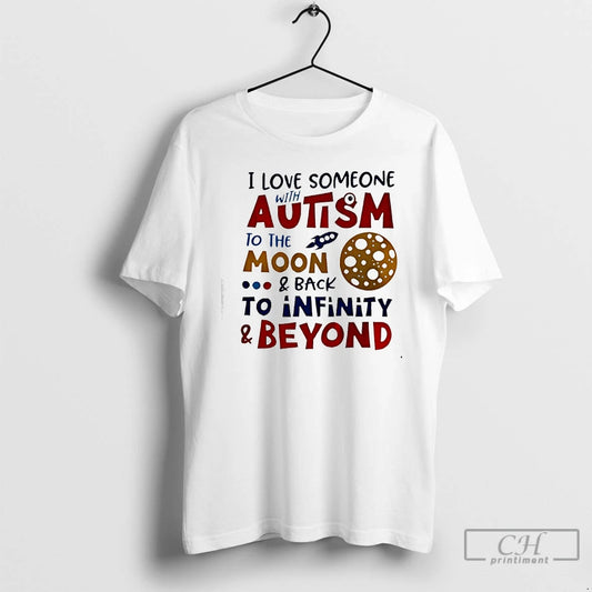 Premium I Love Someone Autism To The Moon And Back To Infinity And Beyond T-Shirts, Hoodie, Sweatshirt | WearSparks.com