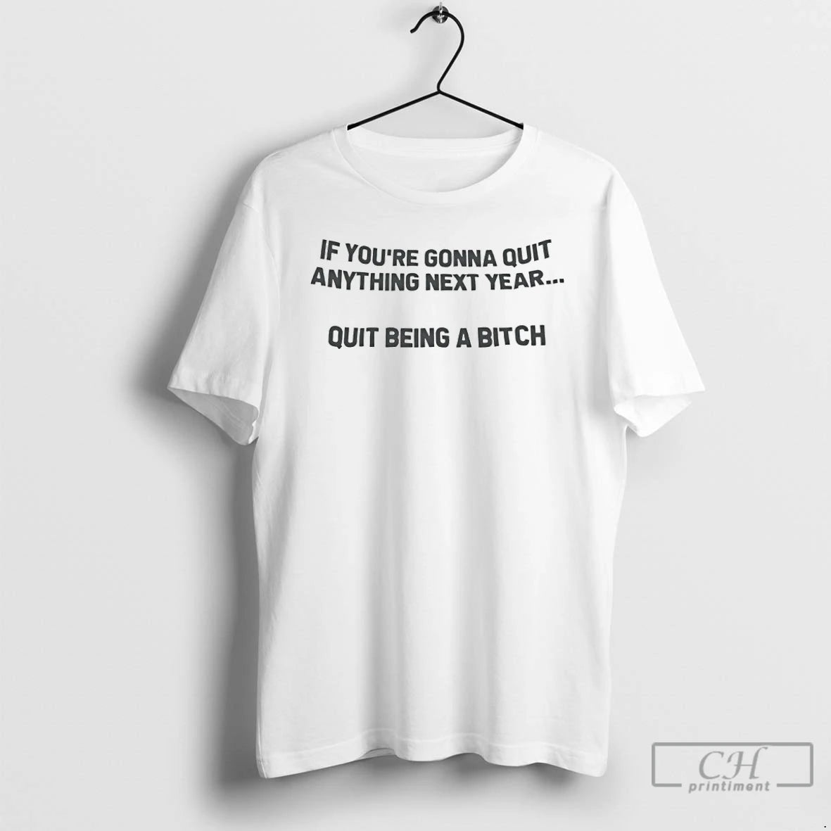 Premium If Youre Going To Quit Anything Next Year Quit Being A Bitch T Shirts Hoodie, Sweatshirt | WearSparks.com