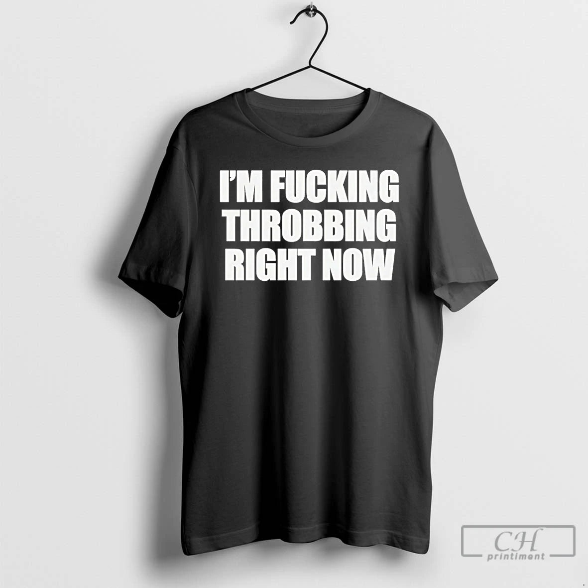 Premium Im Fucking Throbbing Right Now T-Shirts, Hoodie, Sweatshirt | WearSparks.com