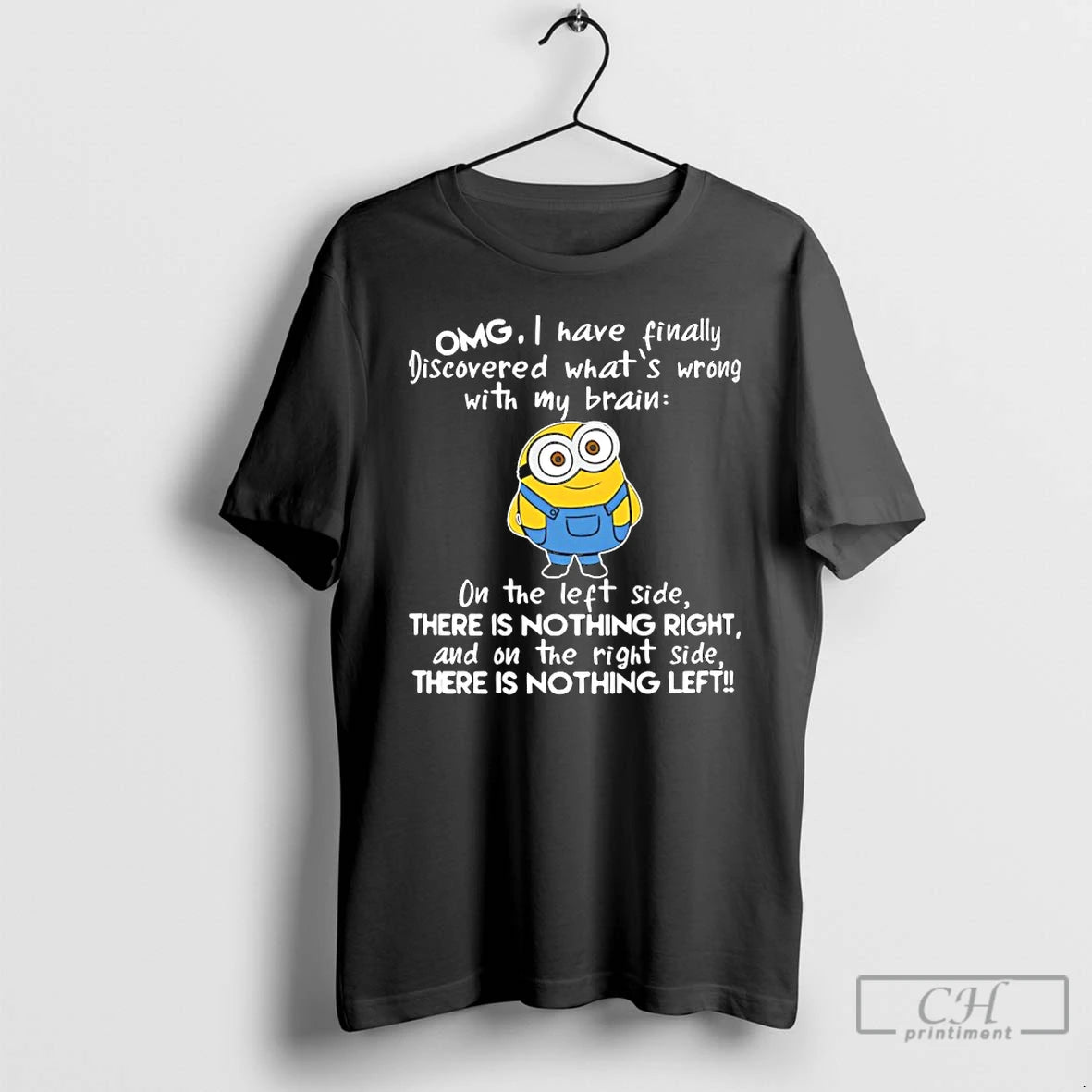 Premium Minion Omg I Have Finally Discovered Whats Wrong With My Brain On The Left T-Shirts, Hoodie, Sweatshirt