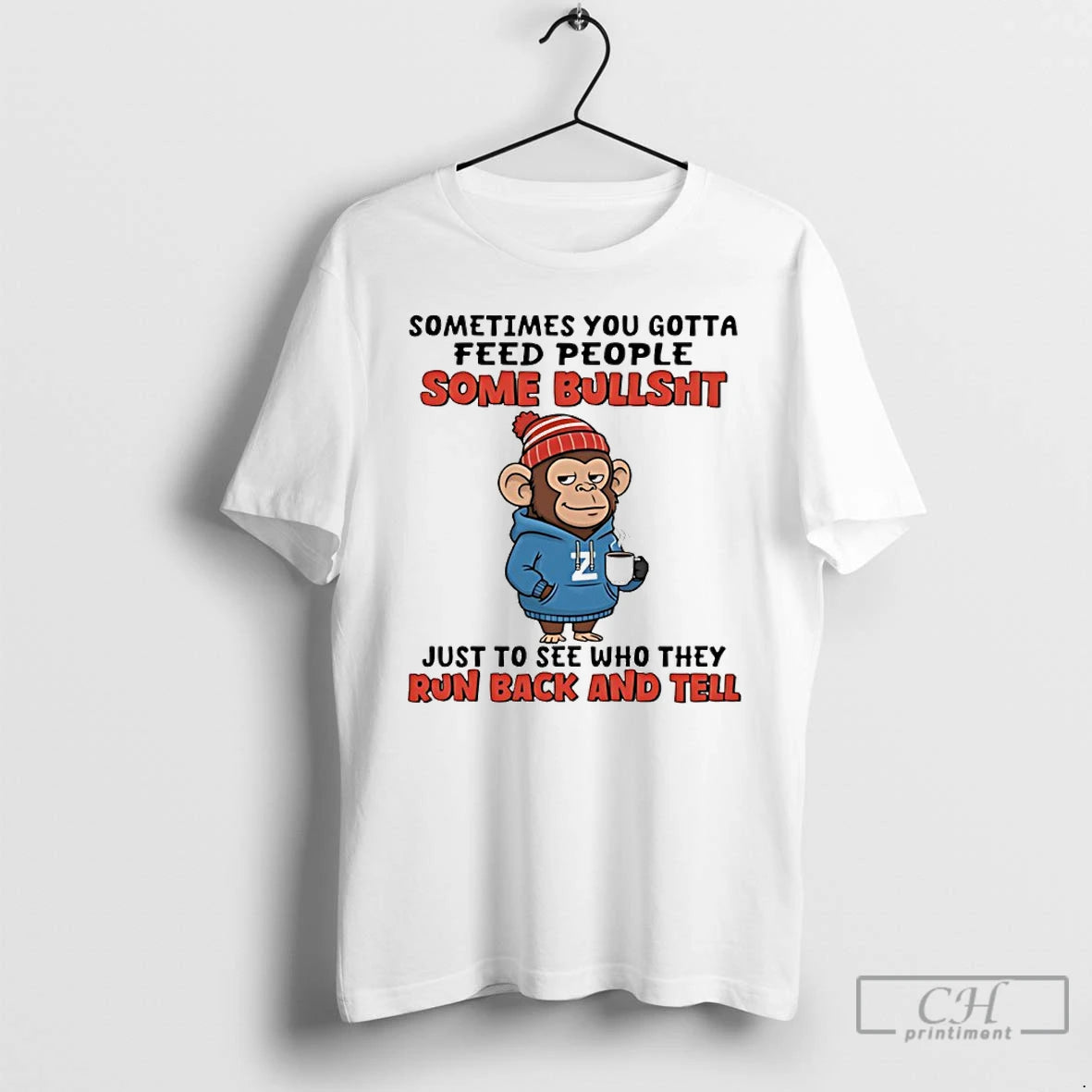 Premium Monkey Sometimes You Gotta Feed People Some Bullshit Just To See Who They Run T-Shirts, Hoodie, Sweatshirt