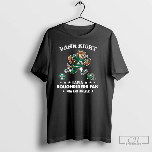 Premium Saskatchewan Roughriders Damn Right I Am A Roughriders Fan Now And Forever Mascot T-Shirts, Hoodie, Sweatshirt