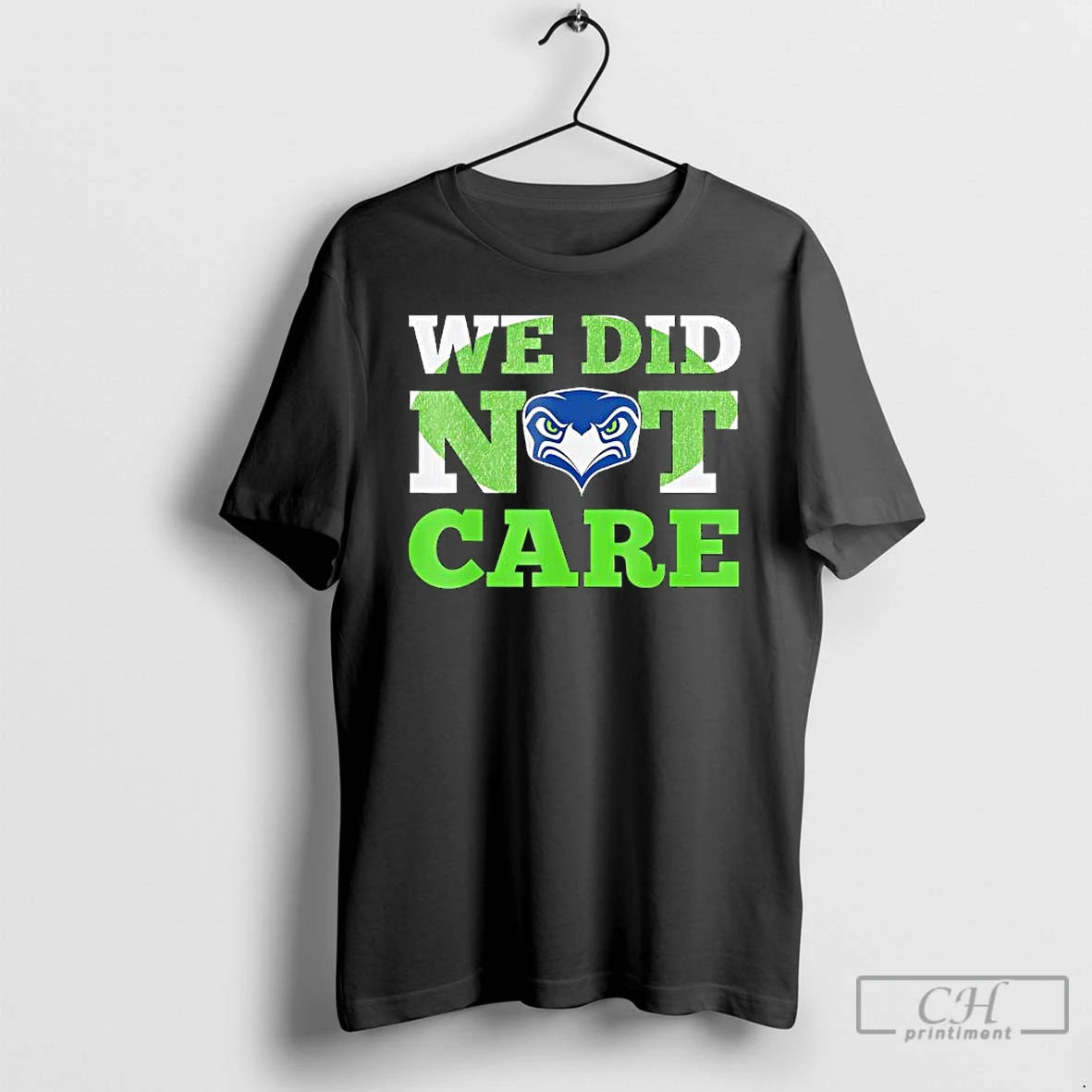 Premium Sea Hawks We Did Not Care Hawk Head Fan Motto T-Shirts, Hoodie, Sweatshirt | WearSparks.com
