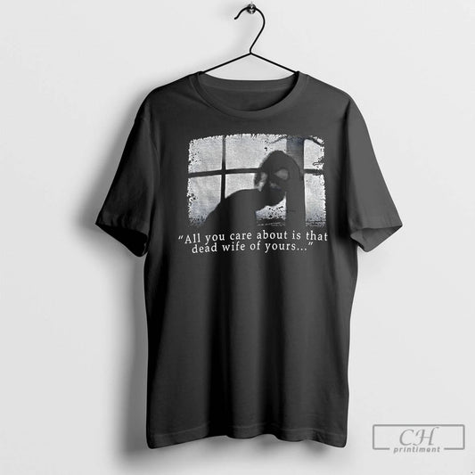 Premium Silent Hill All You Care About Is That Dead Wife Of Yours Vintage