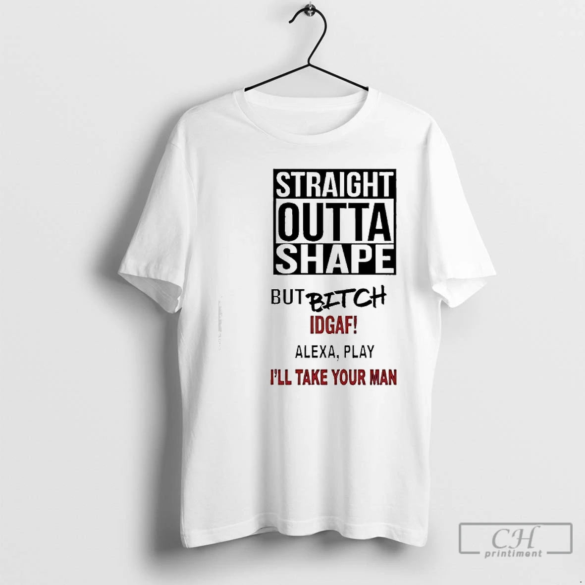 Premium Straight Outta Shape But Bitch Idgaf Alexa Play Ill Take Your Man T Shirts Hoodie, Sweatshirt | WearSparks.com