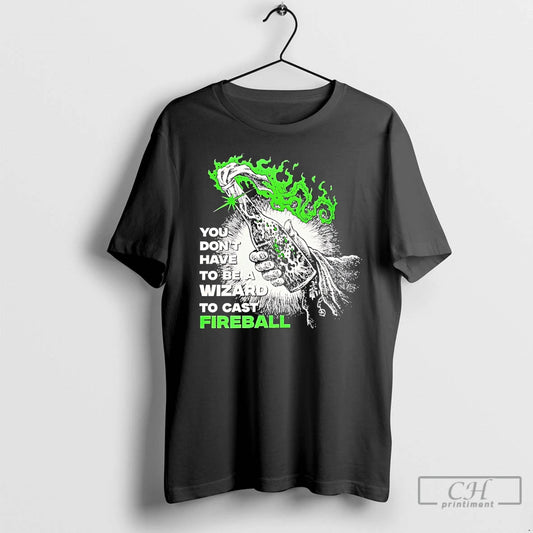 Premium You Dont Have To Be A Wizard To Cast Fireball T-Shirts, Hoodie, Sweatshirt | WearSparks.com