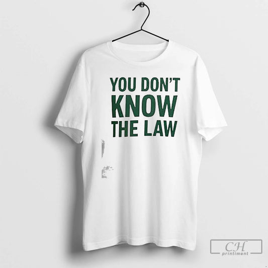 Premium You Dont Know The Law T-Shirts, Hoodie, Sweatshirt | WearSparks.com