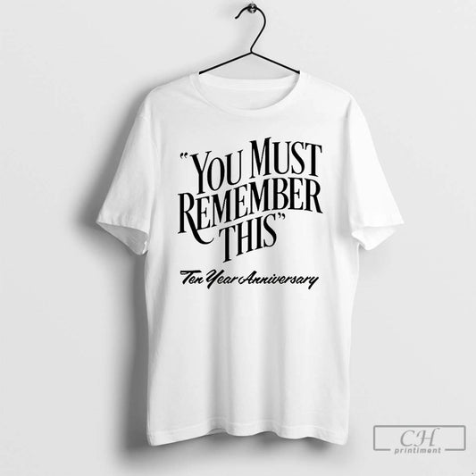 Premium You Must Remember This Ten Year Anniversary T-Shirts, Hoodie, Sweatshirt | WearSparks.com