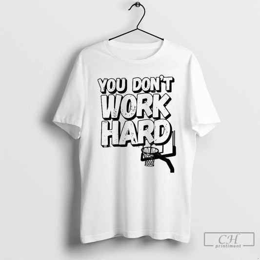Premium You Dont Work Hard Msu Basketball T-Shirts, Hoodie, Sweatshirt | WearSparks.com